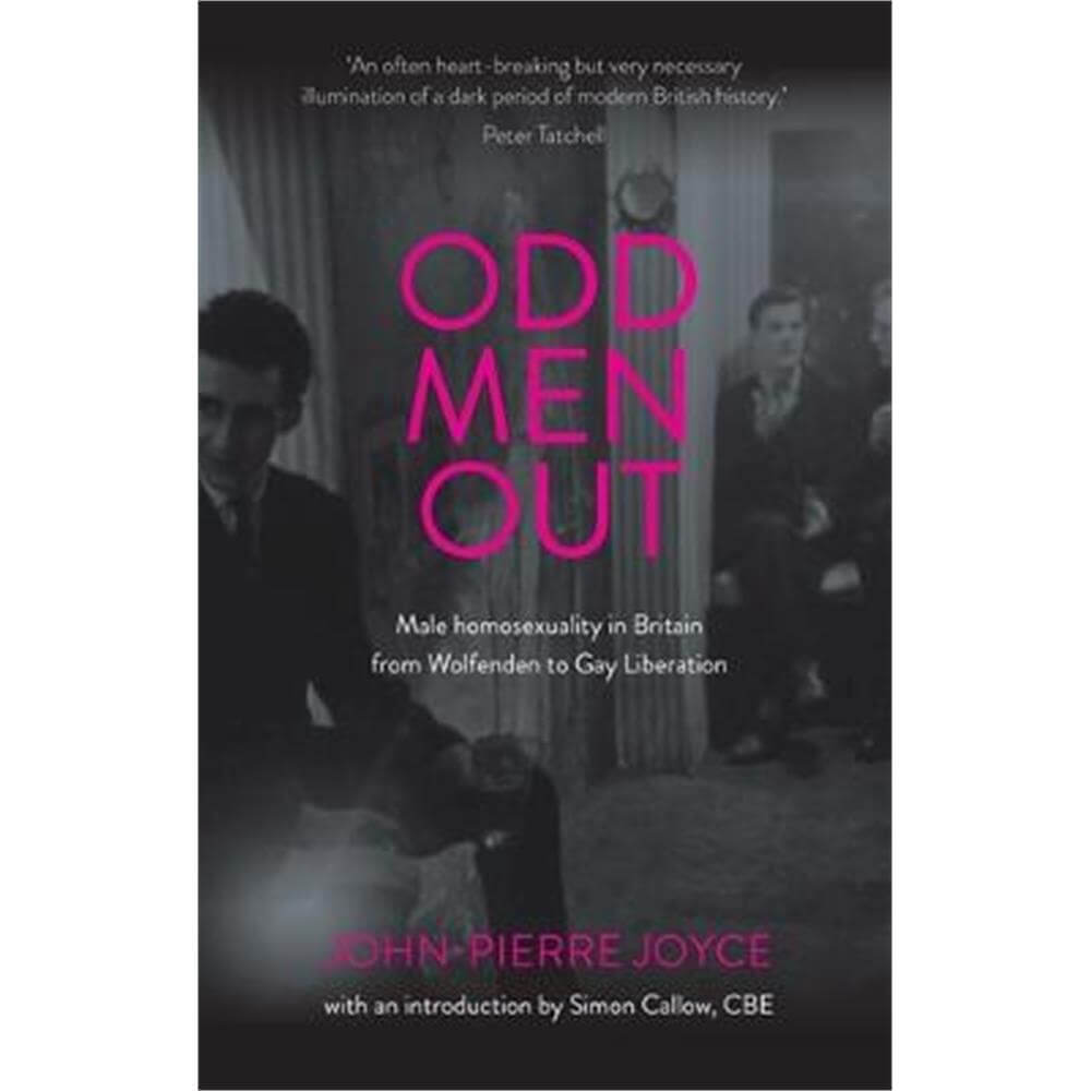 Odd Men out: Male Homosexuality in Britain from Wolfenden to Gay Liberation: Revised and Updated Edition (Paperback) - John-Pierre Joyce